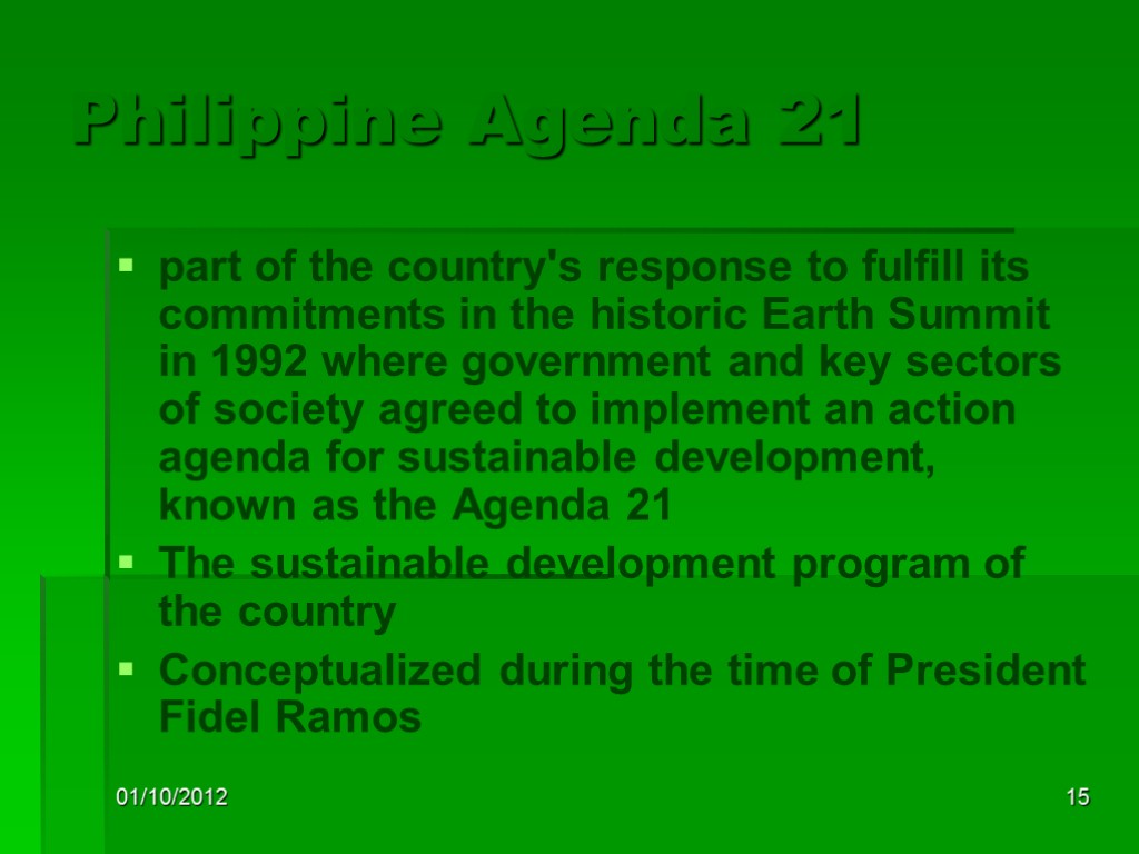 01/10/2012 15 Philippine Agenda 21 part of the country's response to fulfill its commitments